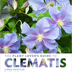 [Get] EBOOK 📙 The Plant Lover's Guide to Clematis (The Plant Lover’s Guides) by Lind