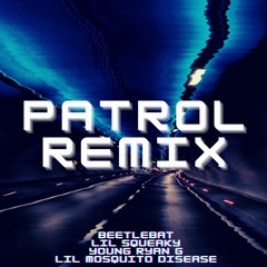 Patrol (Remix)(feat. Lil Squeaky, Young Ryan G, & Lil Mosquito Disease)