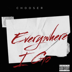 Chooser Every where i go prod by justin vibes