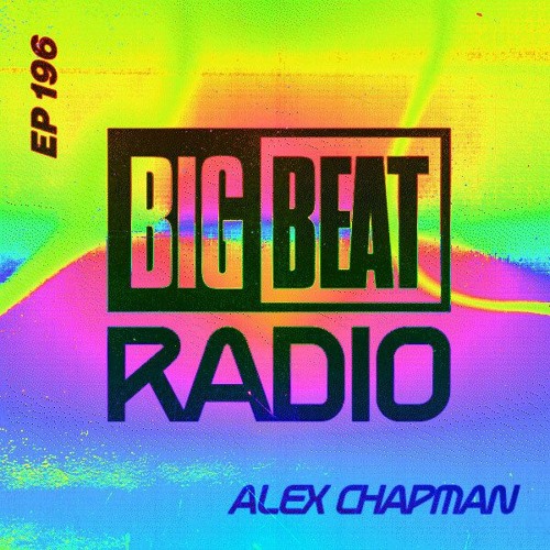 Big Beat Radio: EP #196 - Alex Chapman (Hot In It Pride Mix)