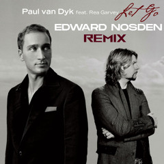 Paul Van Dyk & Rea Garvey - Let Go (Edward Nosden Remix)