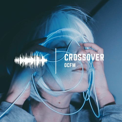 Stream Crossover by OCFM | Listen online for free on SoundCloud