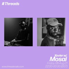 Xavier w/Mosai - Threads Radio [06/08/21]