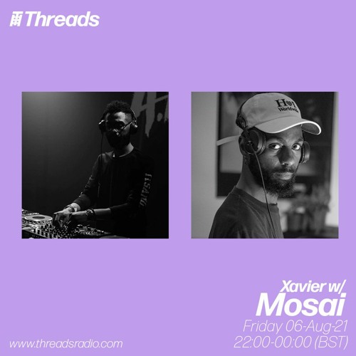 Xavier w/Mosai - Threads Radio [06/08/21]