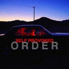 Self Provoked - Order (Prod. Prez Sinatra)