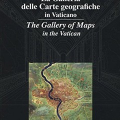 [View] PDF EBOOK EPUB KINDLE La Galleria delle Carte Geografiche in Vaticano. The Gal