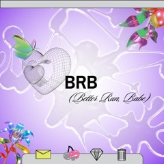 BRB (Better Run, Babe)