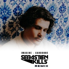 Carbonne- Imagine ( Sebastien Kills Remix)
