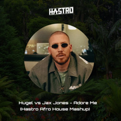 Hugel vs Jax Jones - Adore Me (Hastro Afro House Mashup)