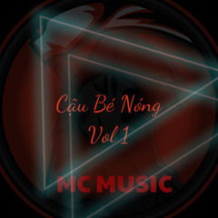 Copy of Copy of Cậu Bé Nóng Vol 1 ( Mix MC Music ) .mp3