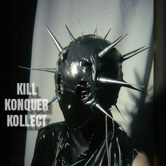 KILL KONQUER KOLLECT
