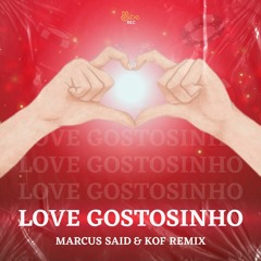 Love Gostosinho (Marcus Said & KOF Remix)[Vibe Rec]