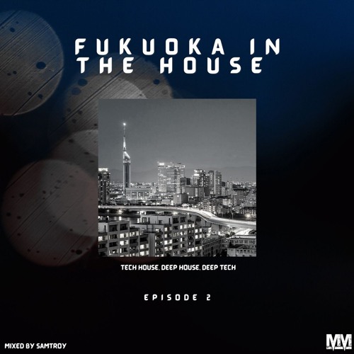 Fukuoka in the House Ep. 2 Mixed by SamTroy
