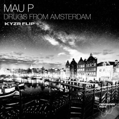 Drugs From Amsterdam - Mau P (KYZR Flip)