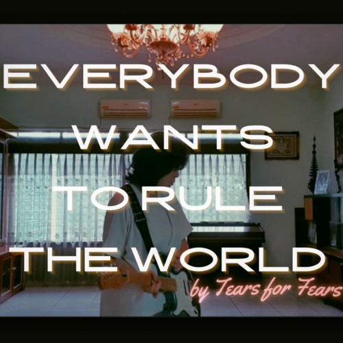 Everybody Wants To Rule The World (Tears for Fears - COVER)