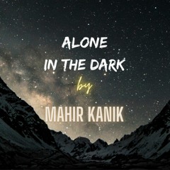 Mahir Kanik - ALONE IN THE DARK (28/07/2023)
