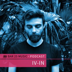 Bar 25 Music Podcast #152 - IV-IN