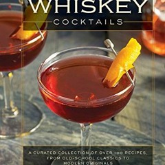❤️ Download Whiskey Cocktails: A Curated Collection of Over 100 Recipes, From Old School Classic