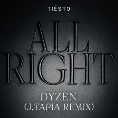 Tiësto & Dyzen - ALL RIGHT (J:TAPIA REMIX)