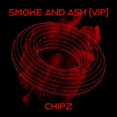 Chipz - Smoke and Ash (VIP)