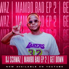 Dj Schwaz | Mambo Bad EP 2 | Get Down