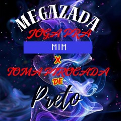 MEGAZADA - MC PL & MC PATOLLA - JOGA PRA MIM x TOMA PIROCADA DE PRETO - DJ RONISIN DO PRB