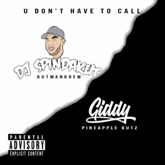 U Don't Have To Call (Spindakut Giddy)
