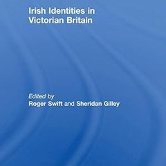 Read✔ ebook✔ ⚡PDF⚡ Irish Identities in Victorian Britain