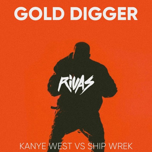 Kanye West vs Ship Wrek - Gold Digger (Rivas 'Silent' 2022 Edit) Dirty