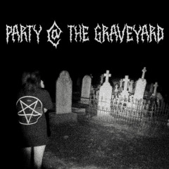 PARTY @ THE GRAVEYARD