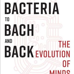 ❤pdf From Bacteria to Bach and Back: The Evolution of Minds