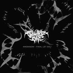 MAGMAOM - Final Let Go [FREE DOWNLOAD]