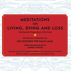 [Free] EPUB 🗃️ Meditations on Living, Dying and Loss: The Essential Tibetan Book of