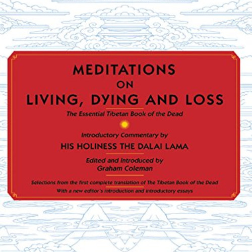 [Free] EPUB 🗃️ Meditations on Living, Dying and Loss: The Essential Tibetan Book of