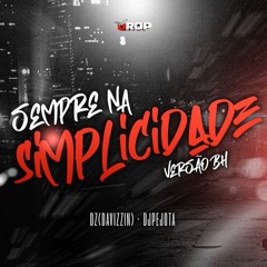 SEMPRE NA SIMPLICIDADE - VERSÃO BH ((DJPEJOTA, DAVIZZIN))