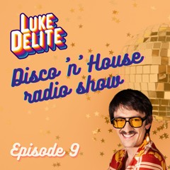 LUKE DELITE Disco 'n' House Radio Show - Episode 009