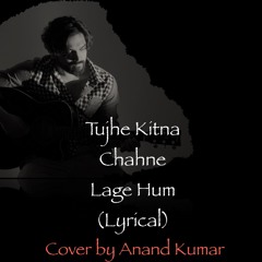 Tujhe Kitna-Anand Kumar