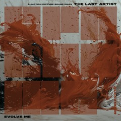 "EVOLVE ME" -  by ALEXVNDER ('THE LAST ARTIST' AI-Motion Picture Film)