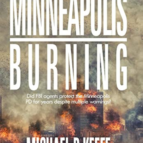 [Download] EPUB 💗 Minneapolis Burning: Did FBI Agents Protect the Minneapolis Pd for