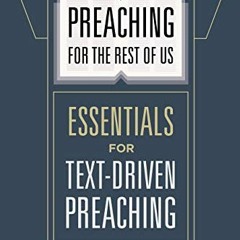 [GET] EBOOK 📮 Preaching for the Rest of Us: Essentials for Text-Driven Preaching by