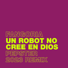 Fangoria - Un Robot No Cree en Dios (Pepster 2023 Remix)