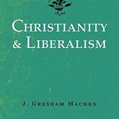 DOWNLOAD EPUB 📝 Christianity & Liberalism by  J. Gresham Machen PDF EBOOK EPUB KINDL