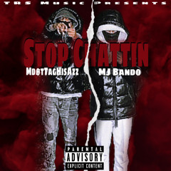 Stop Chattin - Ft. MdøtTagHisAzz