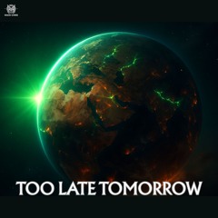 Too Late Tomorrow