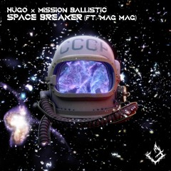 Hugø & Mission Ballistic - Space Breaker (ft. Mag Mag)