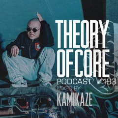 Theory Of Core - Podcast #193 Mixed By Kamikaze