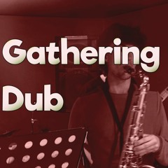 Gathering Dub