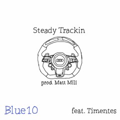 Steady Trackin (Prod. matt Mili)(Feat. Timentes)