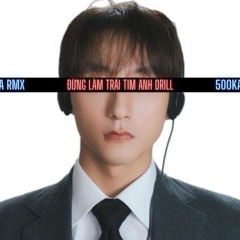 DUNG LAM TRAI TIM ANH DRILL