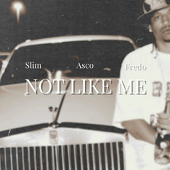 Slim ft. Asco & Fredo - Not Like Me (Remix)